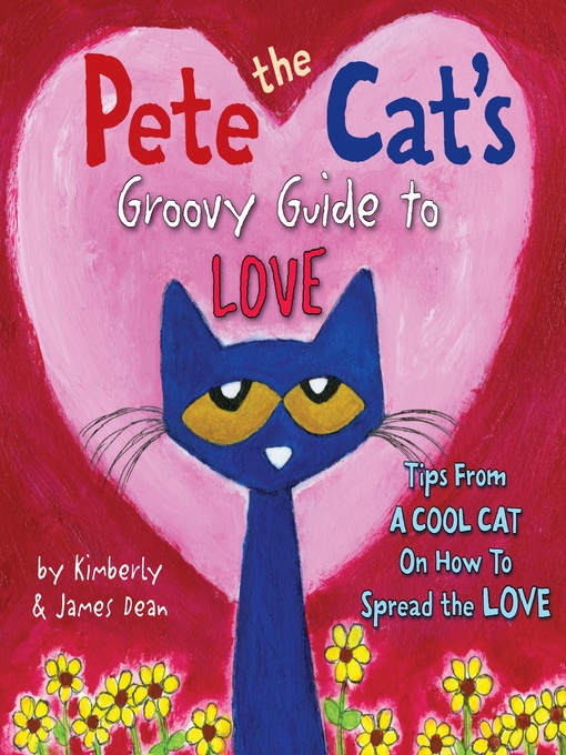 Title details for Pete the Cat's Groovy Guide to Love by James Dean - Wait list